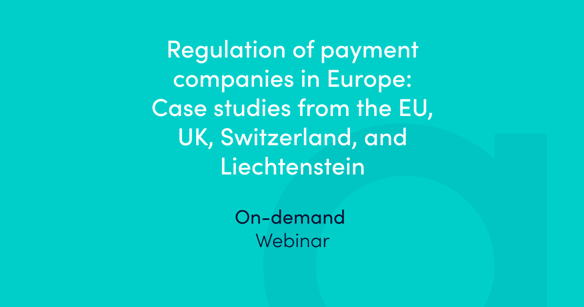 Regulation of payment companies in Europe - Case studies from the EU, UK, Switzerland, and Liechtenstein – on-demand webinar