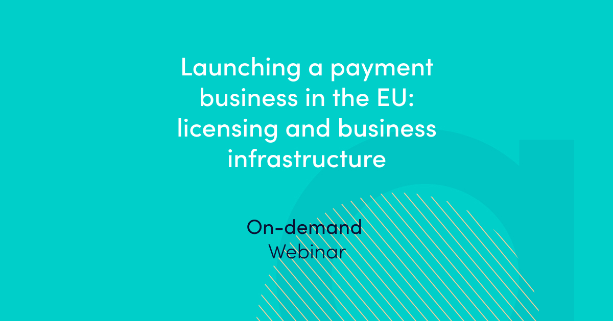 Launching a payment business in the EU licensing and business infrastructure – on-demand webinar