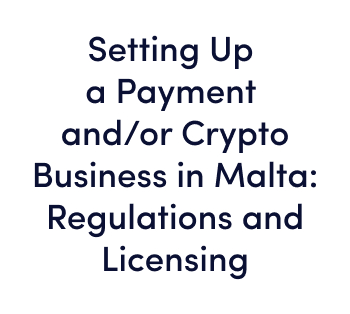 On-demand Webinar Setting Up a Payment andor Crypto Business in Malta – Regulations and Licensing