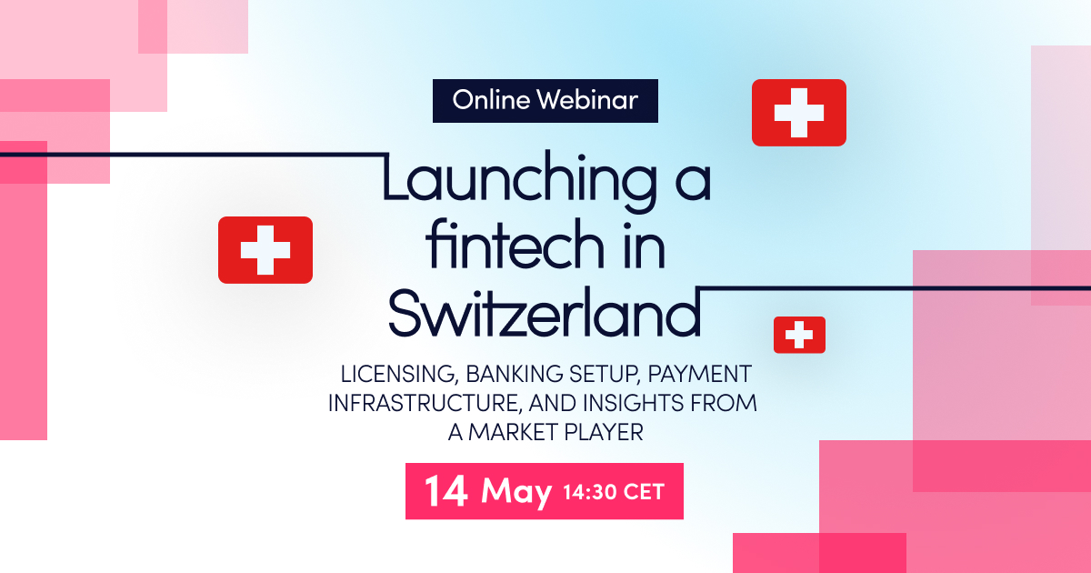 Online webinar: Launching a fintech in Switzerland: licensing, banking setup, payment infrastructure, and insights from a market player