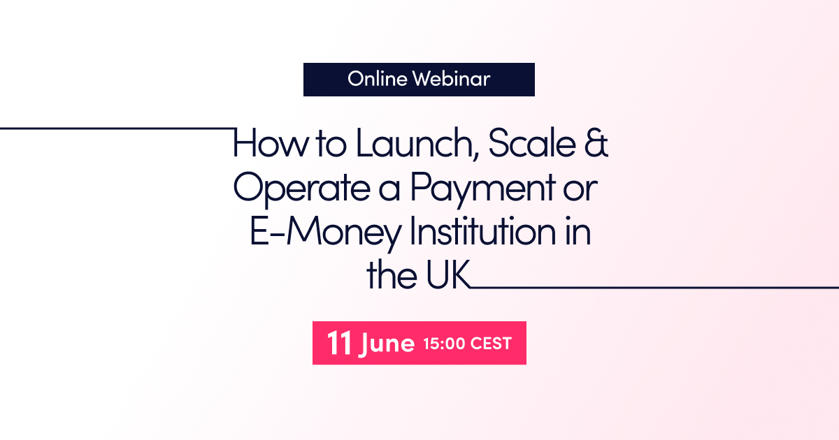Online Webinar: How to Launch, Scale & Operate a Payment or E-Money Institution in the UK