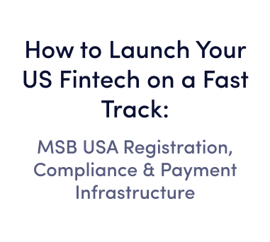 Online webinar: How to Launch Your US Fintech on a Fast Track: MSB USA Registration, Compliance & Payment Infrastructure