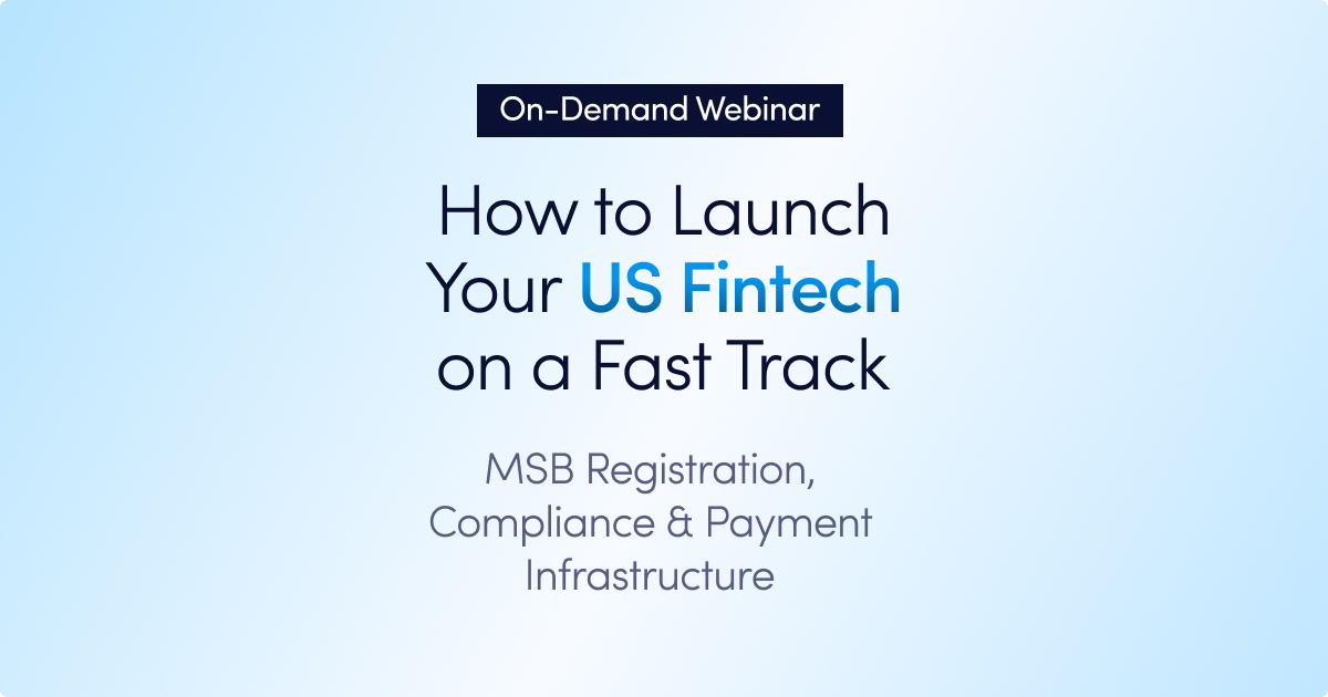 On-demand webinar: How to Launch Your US Fintech on a Fast Track: MSB USA Registration, Compliance & Payment Infrastructure