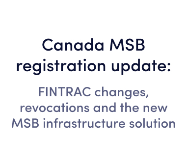 Webinar: Canada MSB registration update: FINTRAC changes, revocations and the new MSB infrastructure solution