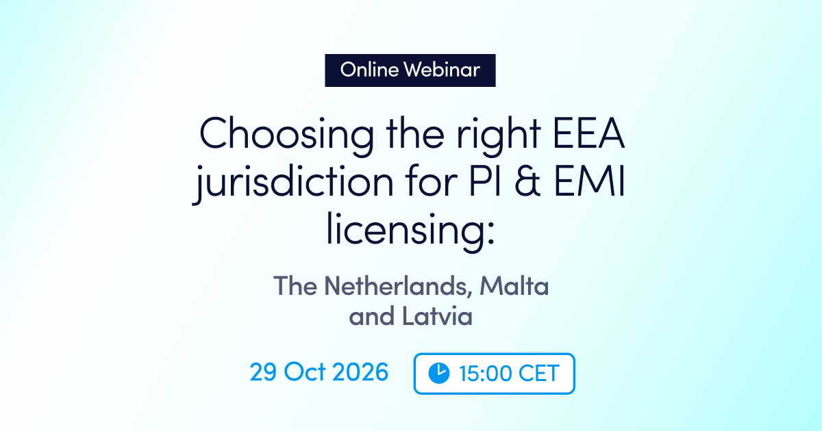 Online webinar: Choosing the Right EEA Jurisdiction for PI & EMI Licensing: Malta, Latvia and the Netherlands